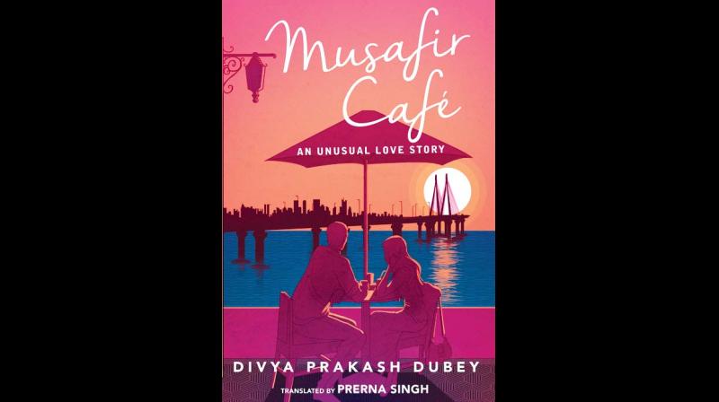 Musafir Cafe (English); Divya Prakash Dubey & translated by Prerna Singh,  Westland, pp.167, Rs 250