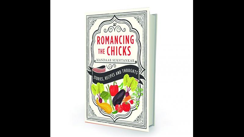 Romancing the Chicks: Stories, Recipes and Thoughts by Mandaar Sukhtankar