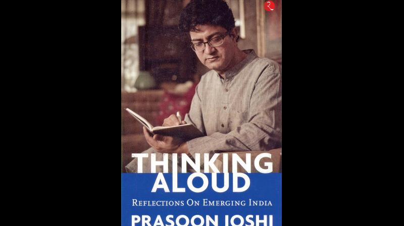 Thinking Aloud - Reflections on Emerging India, by Prasoon Joshi  Roopa Publications India Pvt Ltd., New Delhi, 2019, Rs 500