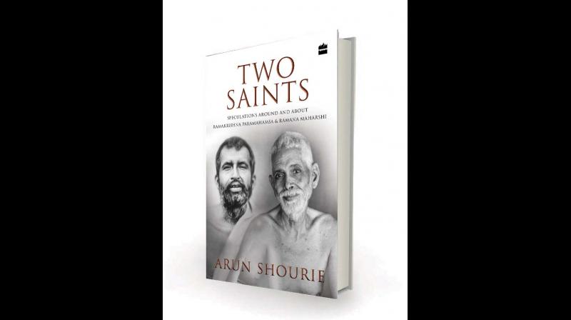 Two Saints: Speculations Around and About Ramakrishna Paramahamsa and Ramana Maharishi, by Arun Shourie Harper Collins, Rs 515