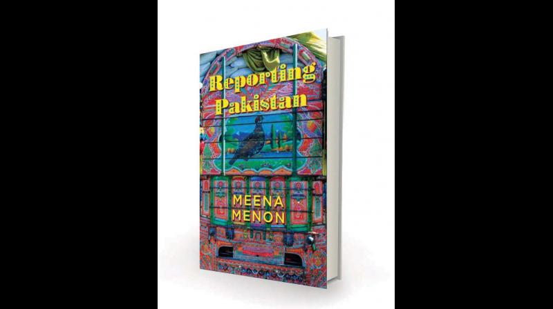 Reporting Pakistan, by Meena Menon Penguin Random House India 384 pages; Rs 599