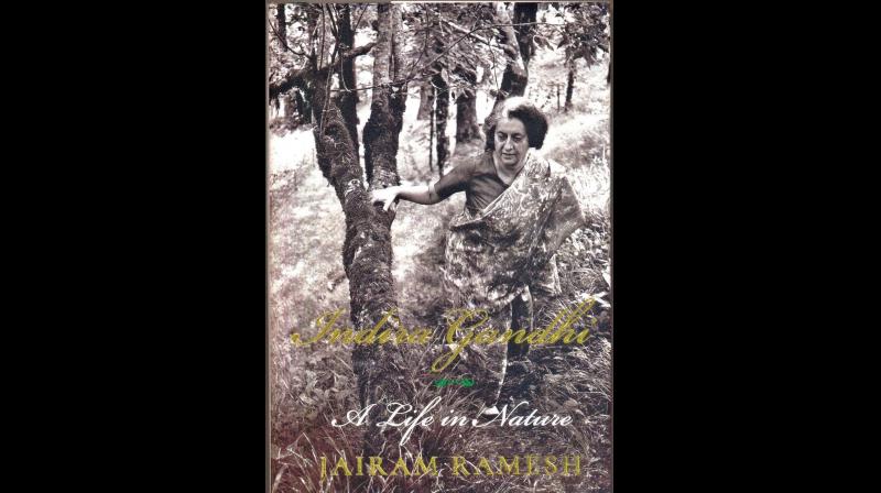 INDIRA GANDHI, A Life in Nature, by Jairam Ramesh Published by Simon & Schuster India, New Delhi, 2017