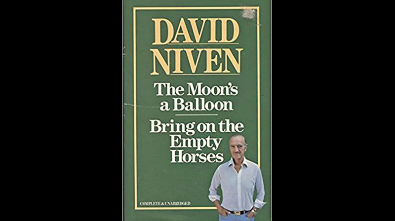 David Niven, that wonderful British actor of yesteryear, he of the clipped moustache and equally clipped English accent, released his best-selling autobiography, The Moons a Balloon in 1972.