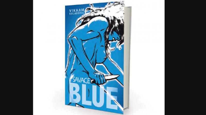 Savage Blue by Vikram Balagopal Harper Collins India pp.405, Rs 399.